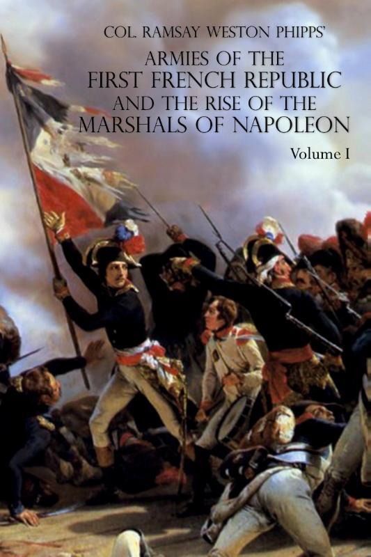 ARMIES OF THE FIRST FRENCH REPUBLIC AND THE RISE OF THE MARSHALS OF NAPOLEON I