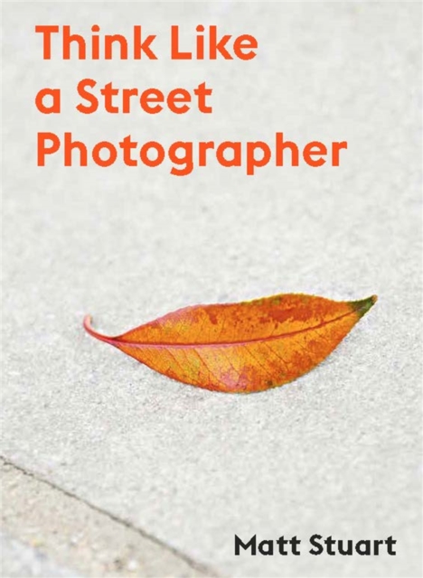 How to Think Like a Street Photographer