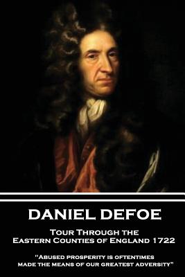 Daniel Defoe - Tour Through the Eastern Counties of England 1722: "Abused prosperity is oftentimes made the means of our greatest adversity?"
