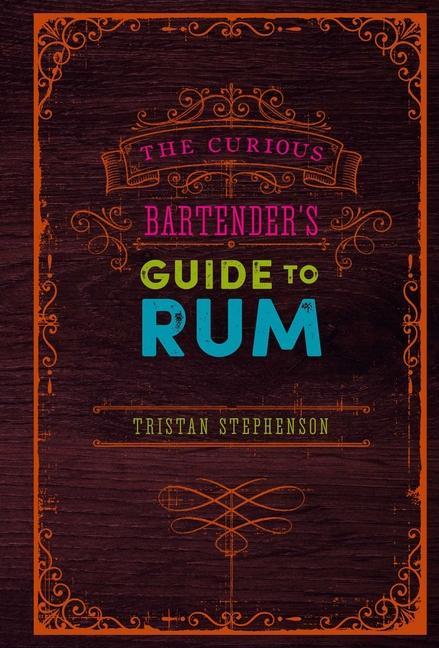 The Curious Bartender’s Guide to Rum