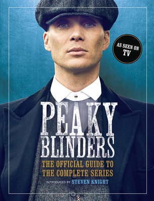 Peaky Blinders: The Official Guide to the Complete Series