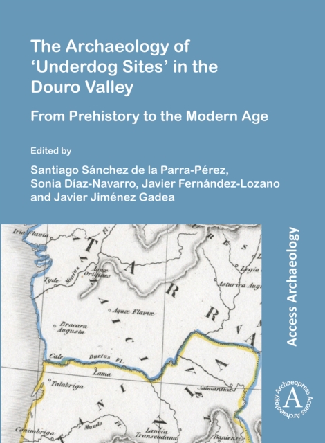 The Archaeology of ‘Underdog Sites’ in the Douro Valley