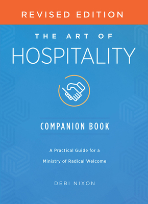 The Art of Hospitality Companion Book Revised Edition: A Practical Guide for a Ministry of Radical Welcome
