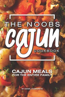 The Noobs Cajun Cookbook: Cajun Meals for the Entire Family