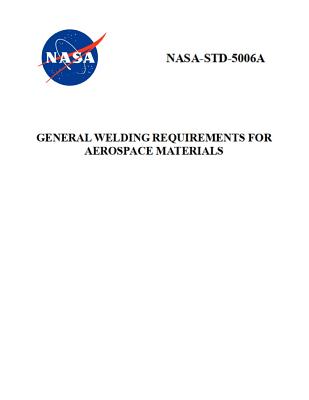 General Welding Requirements for Aerospace Materials: NASA-STD-5006a