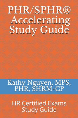 PHR/SPHR(R) Accelerating Study Guide: HR Certified Exams Study Guide