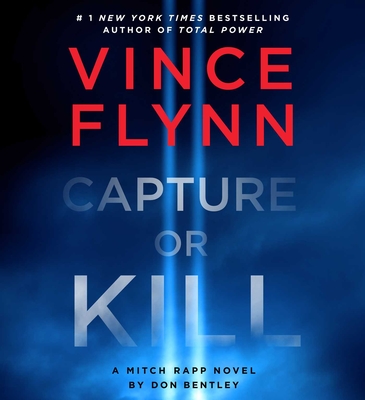Capture or Kill: A Mitch Rapp Novel by Don Bentley