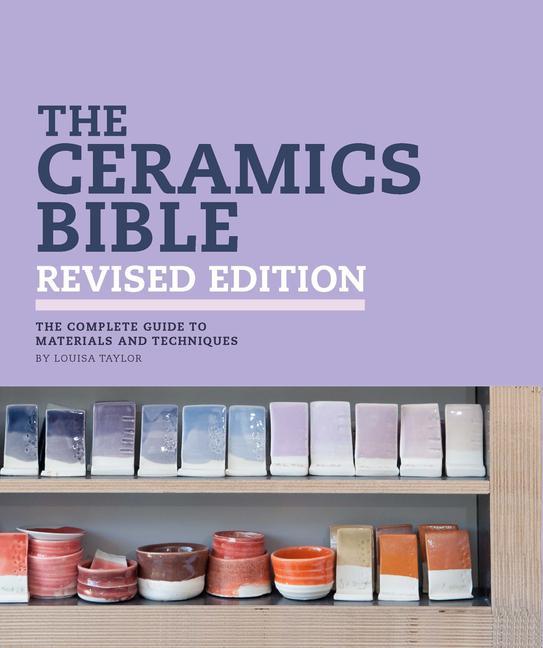 Taylor, L: Ceramics Bible Revised Edition