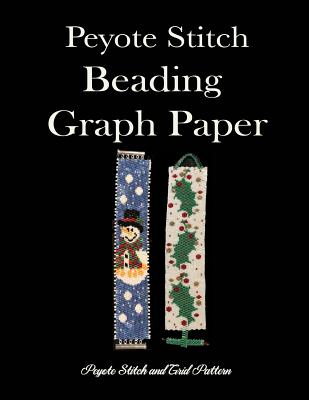 Peyote Stitch Beading Graph Paper Peyote Stitch And Grid Pattern: Beading Grid Paper For Small Projects