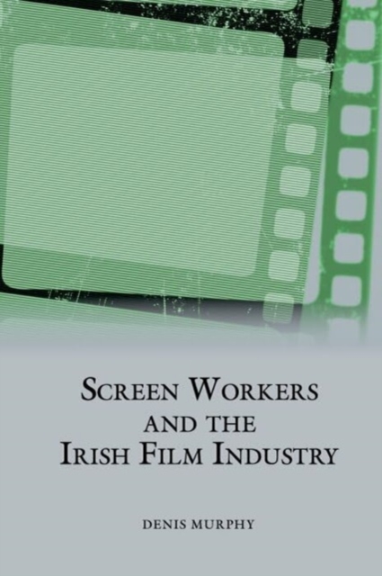 Screen Workers and the Irish Film Industry