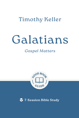 Galatians: Gospel Matters: 7-Session Bible Study