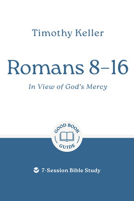 Romans 8-16: In View of God's Mercy: 7-Session Bible Study