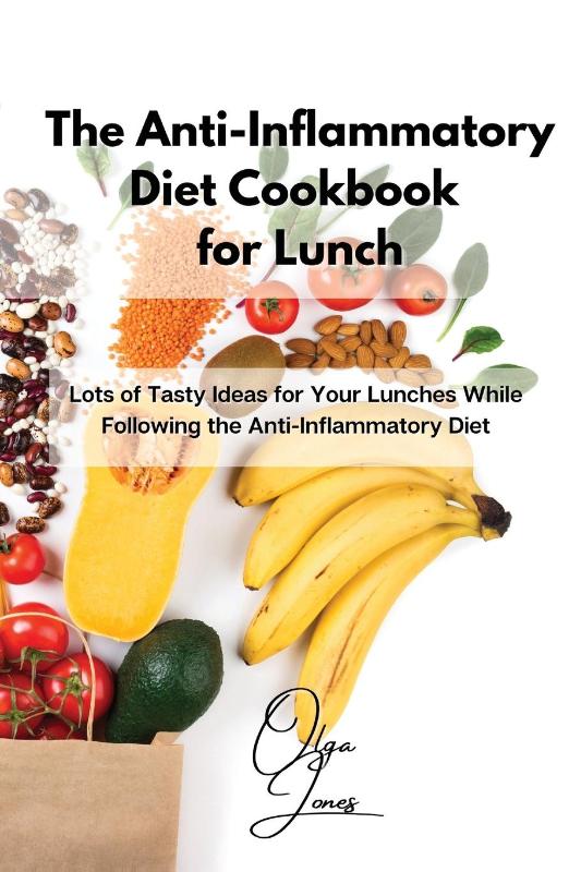 The Anti-Inflammatory Diet Cookbook for Lunch