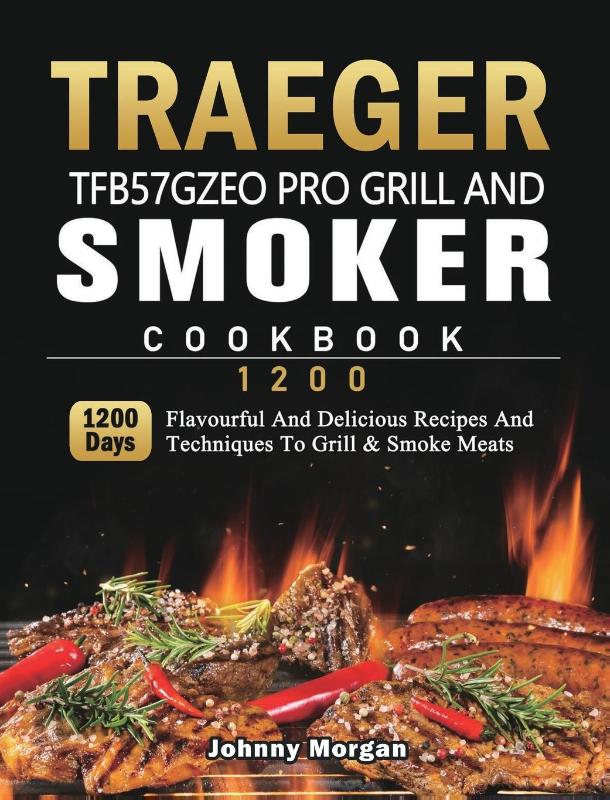 Traeger TFB57GZEO Pro Grill and Smoker Cookbook 1200