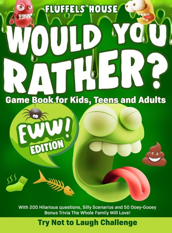 Would You Rather Game Book for Kids, Teens, and Adults - EWW Edition!