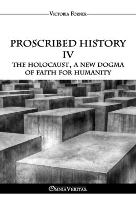 Proscribed History IV - The Holocaust, a new dogma of faith for humanity: The Role of Jewish Agents in Contemporary History