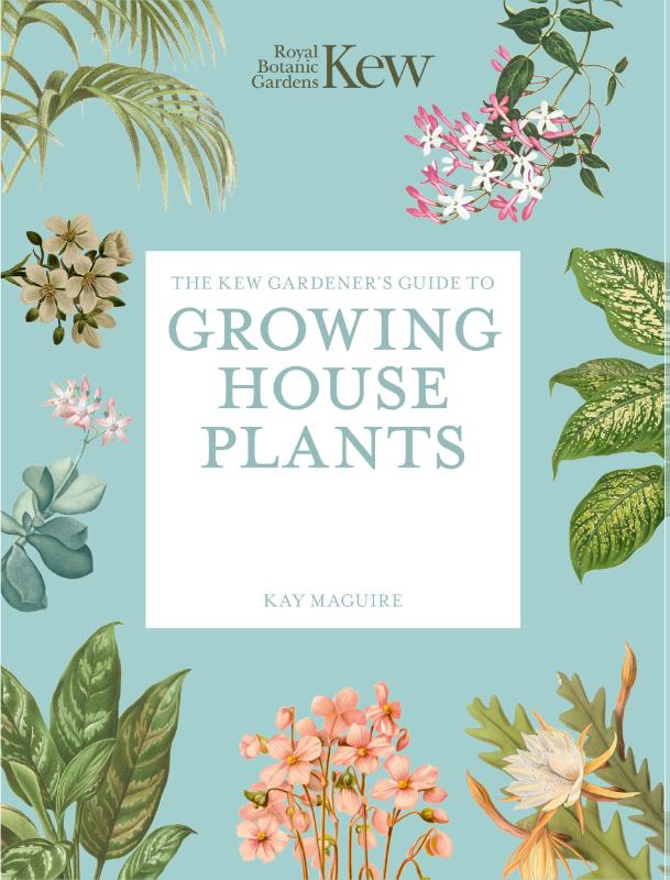 The Kew Gardener’s Guide to Growing House Plants
