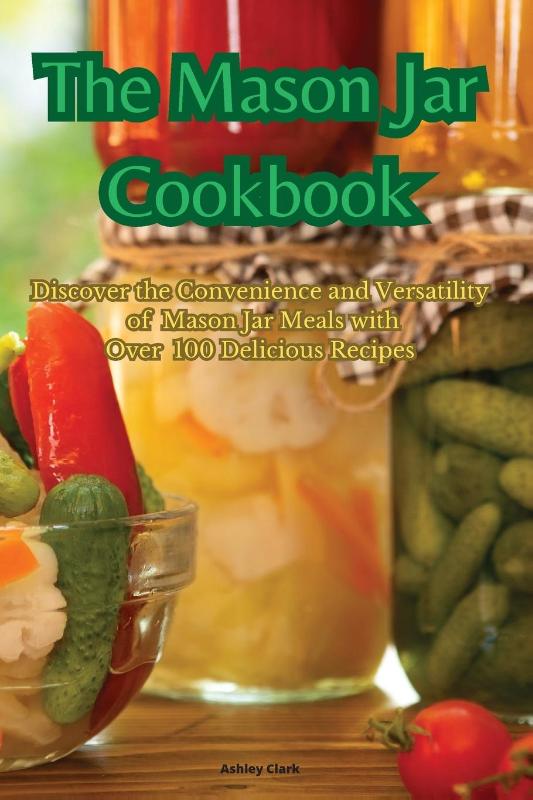 The Mason Jar Cookbook