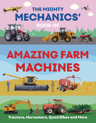 The Mighty Mechanics’ Book of Amazing Farm Machines