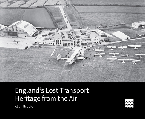 England’s Lost Transport Heritage from the Air