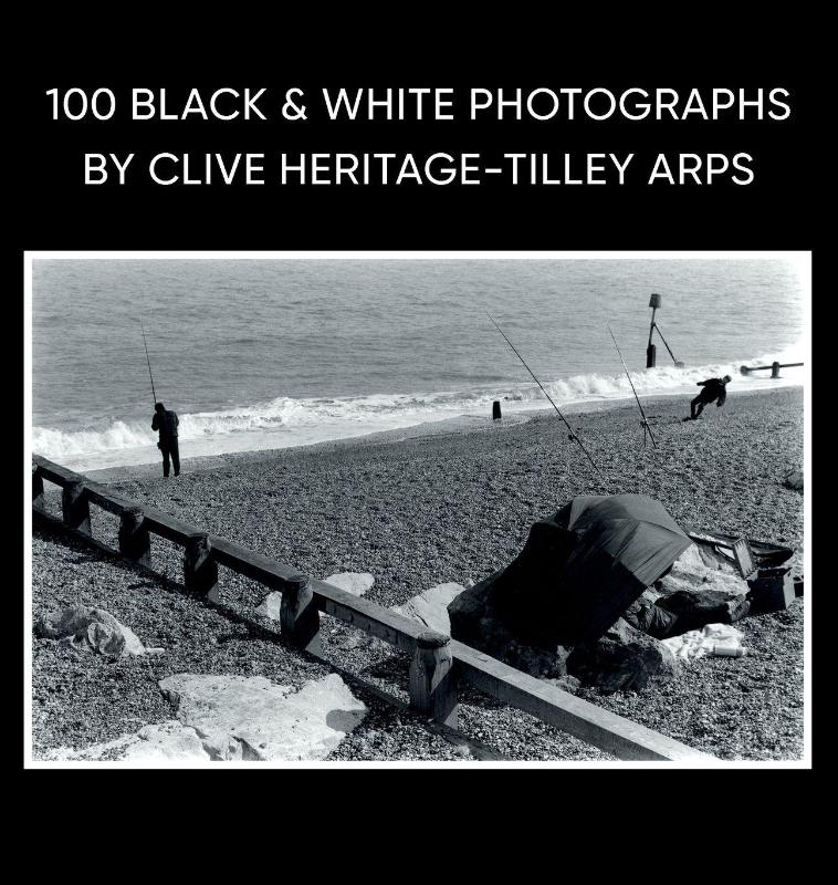 100 Black & White Photographs by Clive Heritage-Tilley ARPS