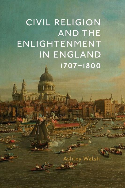 Civil Religion and the Enlightenment in England, 1707-1800