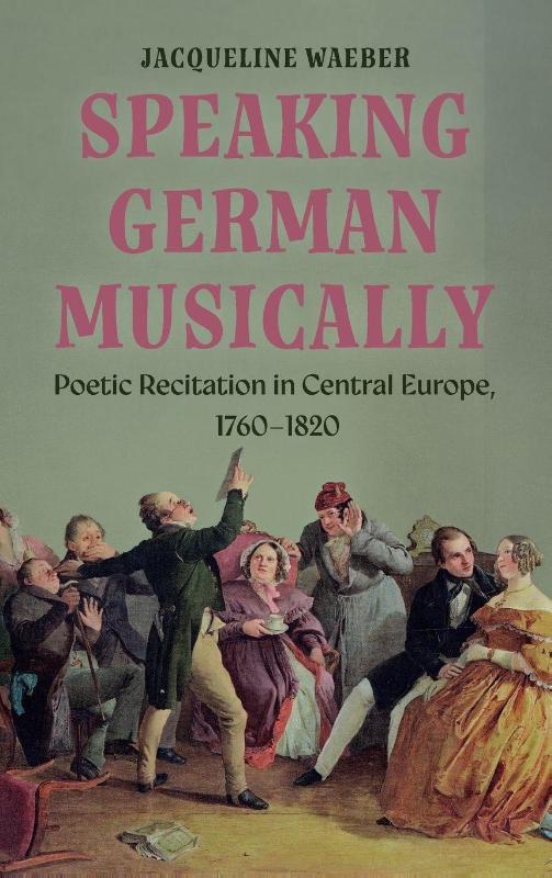 Speaking German Musically: Poetic Recitation in Central Europe, 1760-1820