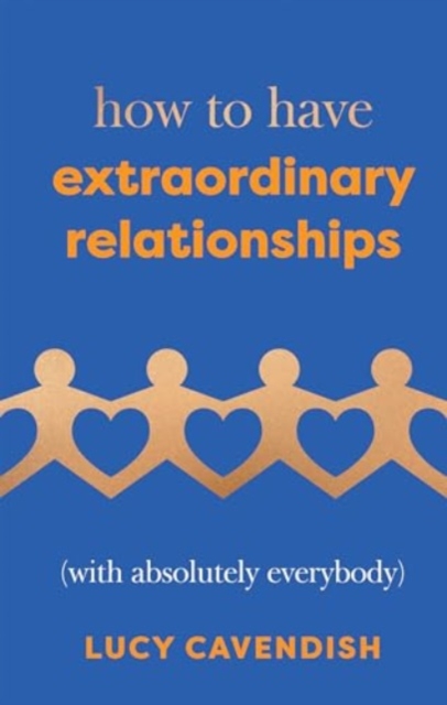 How to Have Extraordinary Relationships