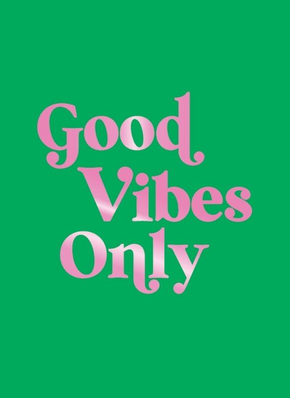 Good Vibes Only