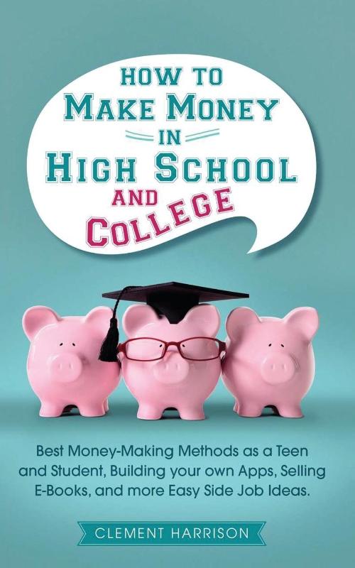 How to Make Money in High School and College