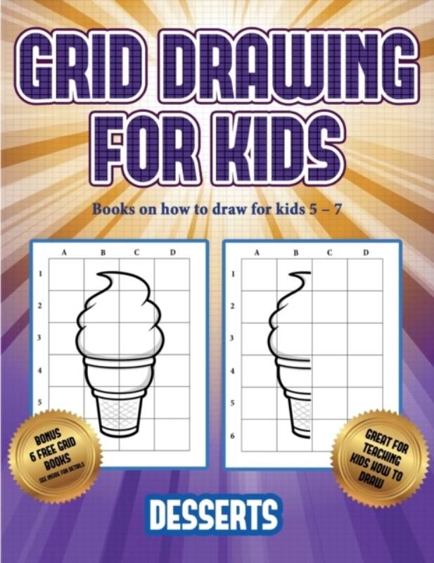 Books on how to draw for kids 5 - 7 (Grid drawing for kids - Desserts)