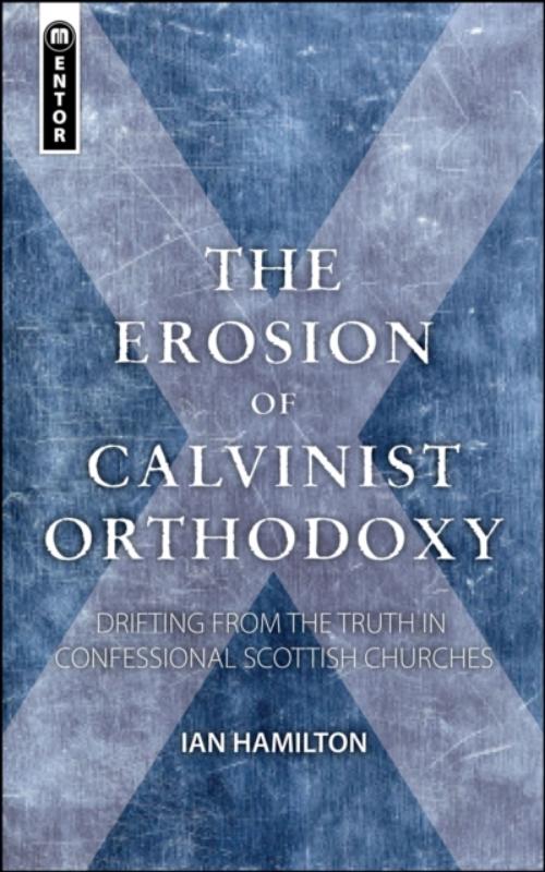 The Erosion of Calvinist Orthodoxy