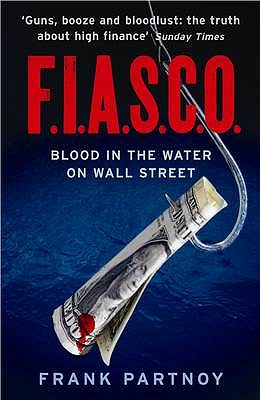 F.I.A.S.C.O: Blood in the Water on Wall Street. Frank Partnoy