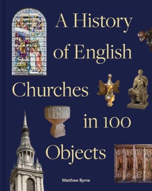 History of English Churches in 100 Objects