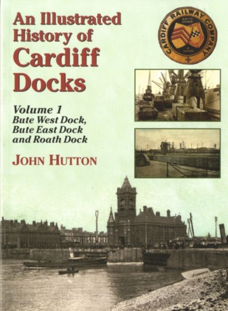 An Illustrated History of Cardiff Docks Volume 1