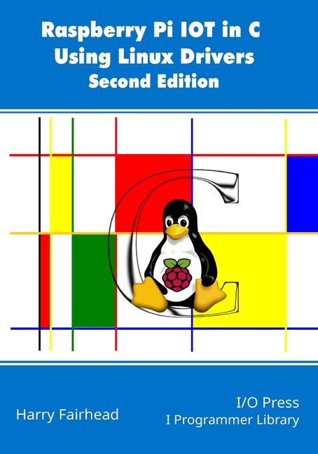 Fairhead, H: Raspberry Pi IoT In C Using Linux Drivers, 2nd
