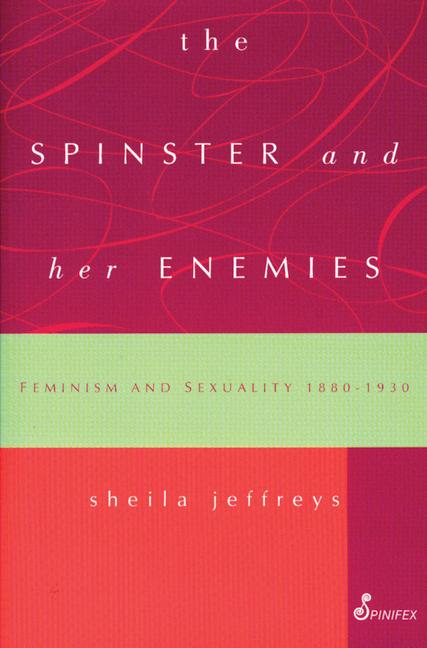 Jeffreys, S: Spinster and Her Enemies
