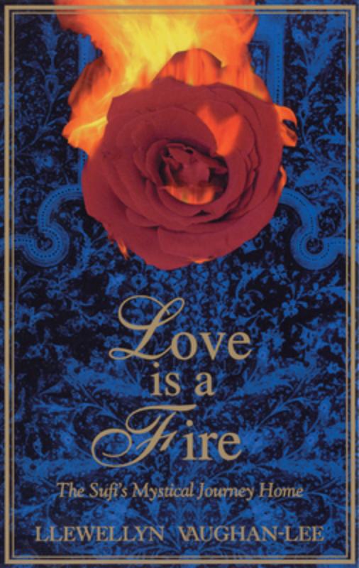 Love Is a Fire: The Sufi's Mystical Journey Home