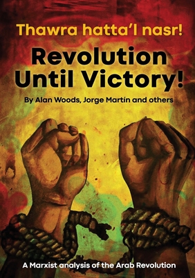 Revolution Until Victory!: A Marxist Analysis of the Arab Revolution