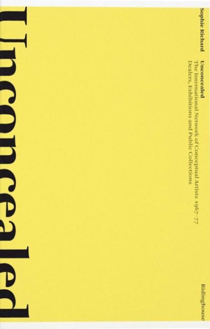 Unconcealed: The International Network of Conceptual Artists, 1967–77