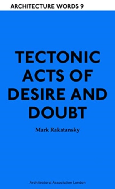 Tectonic Acts of Desire and Doubt