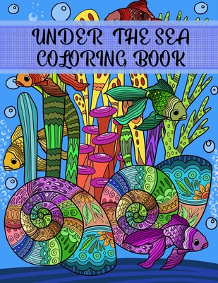 Under the Sea Coloring Book: Adult Coloring Fun, Stress Relief Relaxation and Escape