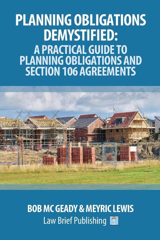Planning Obligations Demystified: A Practical Guide to Planning Obligations and Section 106 Agreements