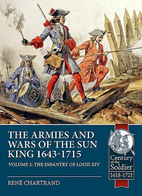 The Armies and Wars of the Sun King 1643-1715