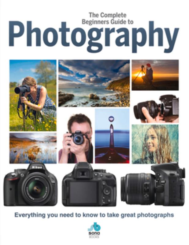 The Complete Beginners Guide To Photography
