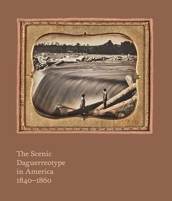 The Scenic Daguerreotype in America 1840-1860