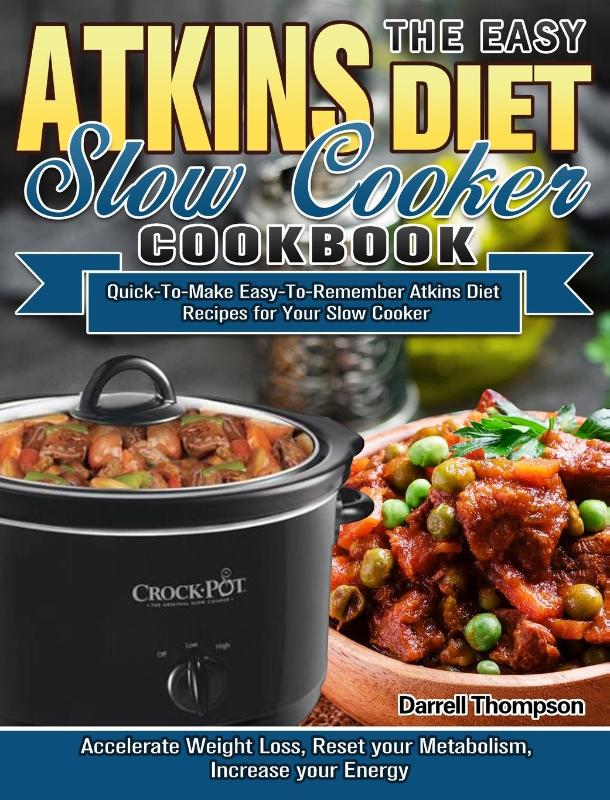 The Easy Atkins Diet Slow Cooker Cookbook