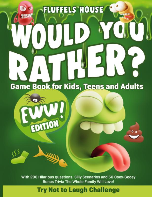 Would You Rather Game Book for Kids, Teens, and Adults - EWW Edition!