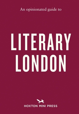 An Opinionated Guide to Literary London