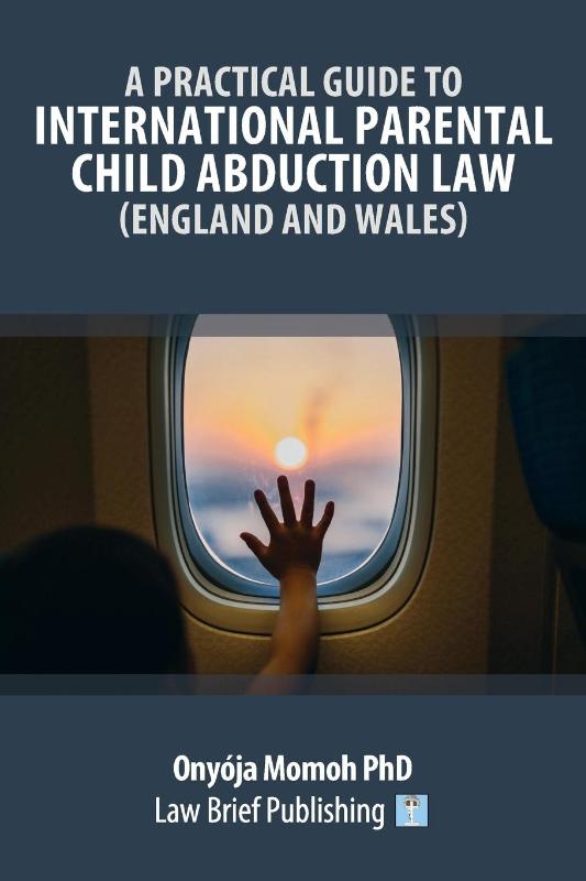 A Practical Guide to International Parental Child Abduction Law (England and Wales)
